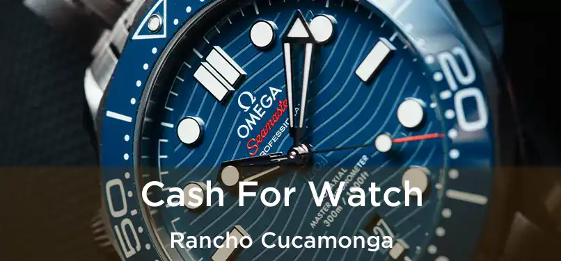 Cash For Watch Rancho Cucamonga