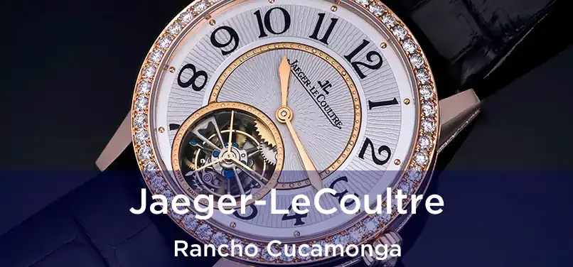 Jaeger-LeCoultre Rancho Cucamonga