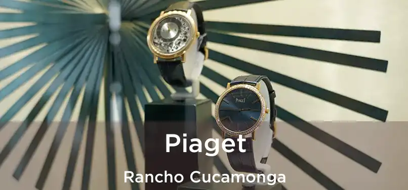 Piaget Rancho Cucamonga