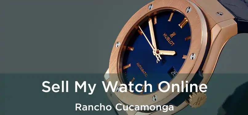 Sell My Watch Online Rancho Cucamonga