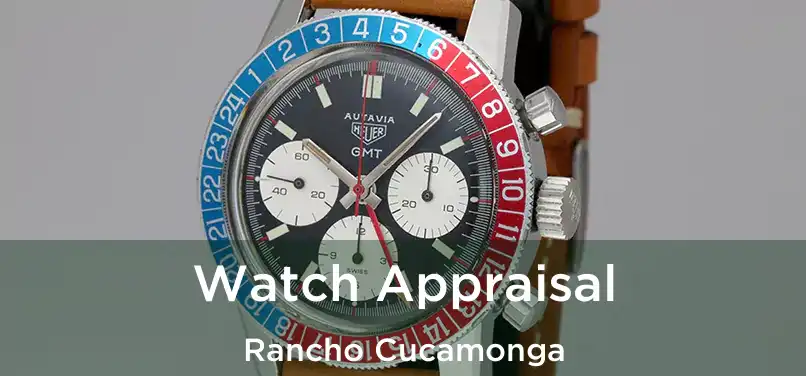 Watch Appraisal Rancho Cucamonga