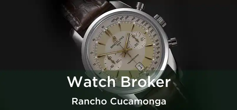 Watch Broker Rancho Cucamonga