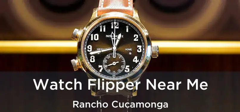 Watch Flipper Near Me Rancho Cucamonga