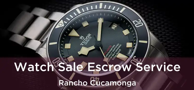 Watch Sale Escrow Service Rancho Cucamonga