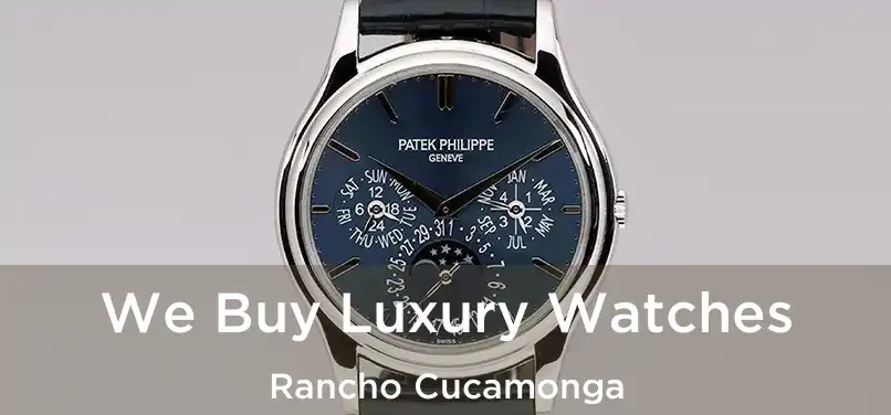 We Buy Luxury Watches Rancho Cucamonga